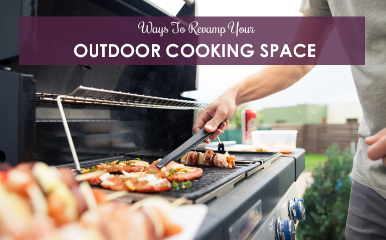 Ways To Revamp Your Outdoor Cooking Space